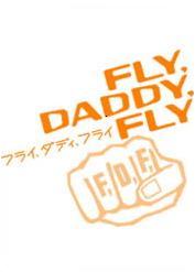 05.08.06 FLY,DADDY,FLY